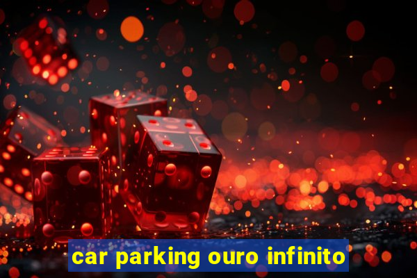 car parking ouro infinito